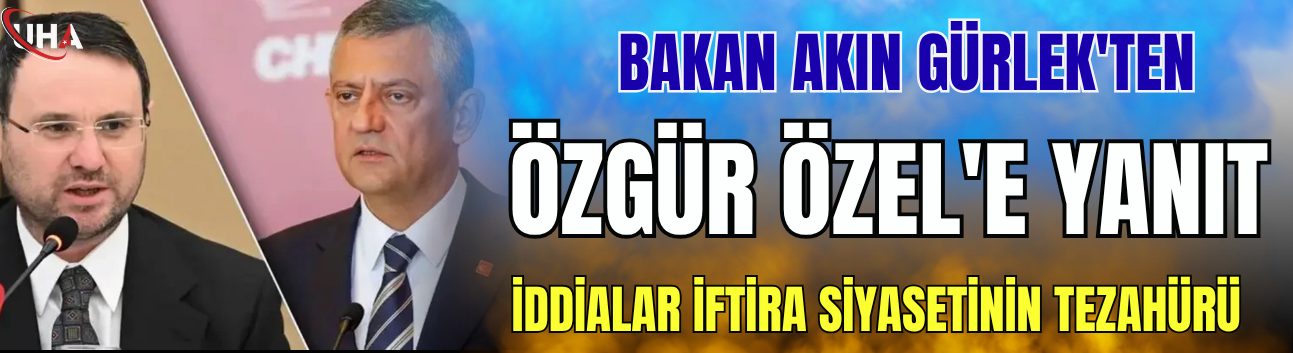 Bakan Akın Gürlek'ten Özgür Özel'e Yanıt: 'İddialar İftira Siyasetinin Tezahürü'