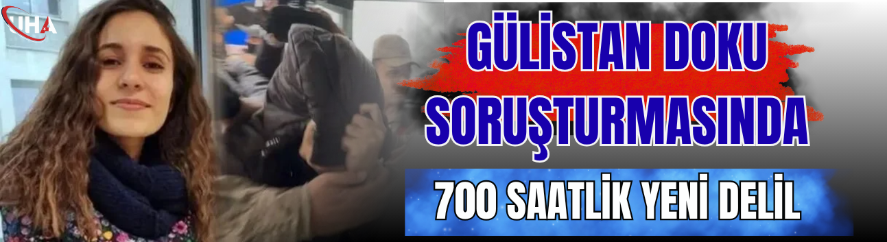 Gülistan Doku Soruşturmasında 700 Saatlik Yeni Delil