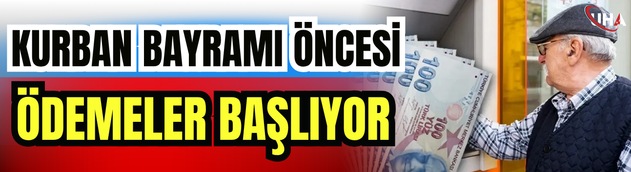 Kurban Bayramı Öncesi Ödemeler Başlıyor