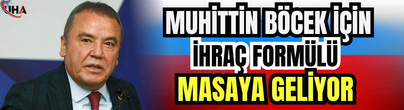 Muhittin Böcek İçin İhraç Formülü Masaya Geliyor