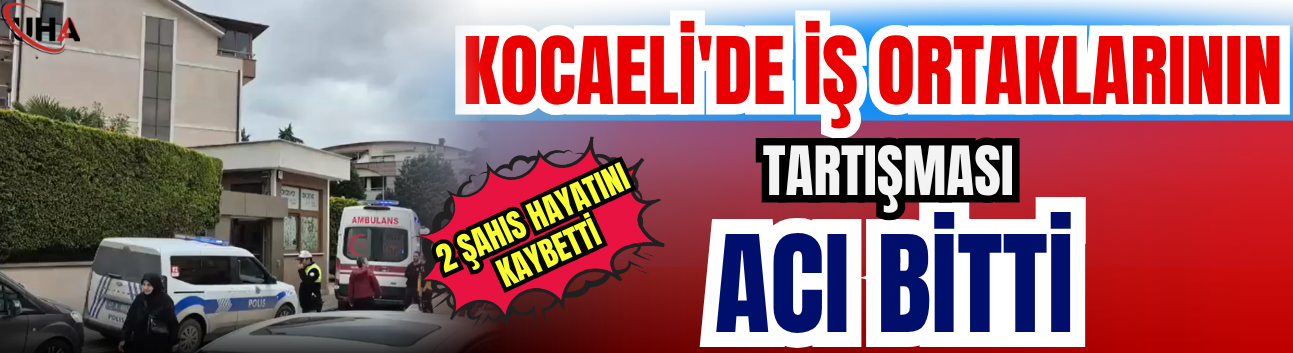 Kocaeli'de İş Ortaklarının Tartışması Acı Bitti