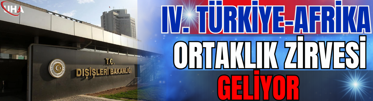 IV. Türkiye-Afrika Ortaklık Zirvesi Geliyor