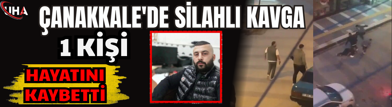 Çanakkale'de Silahlı Kavga: 1 Kişi Hayatını Kaybetti