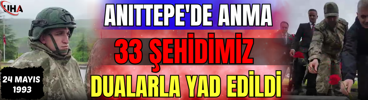 Anıttepe'de Anma: 33 Şehidimiz Dualarla Yad Edildi