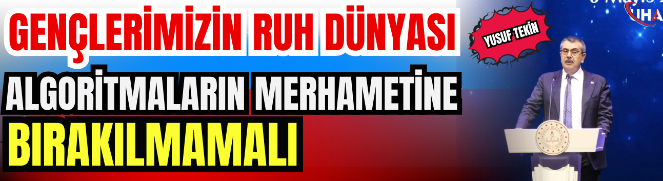 Bakan Tekin: Gençlerimizin Ruh Dünyası, Algoritmaların Merhametine Bırakılmamalı