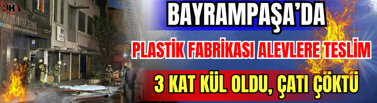 Bayrampaşa’da Plastik Fabrikası Alevlere Teslim: 3 Kat Kül Oldu, Çatı Çöktü