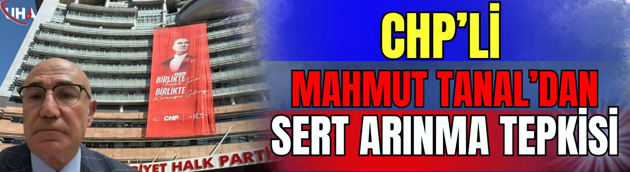 CHP’li Mahmut Tanal’dan Sert Arınma Tepkisi