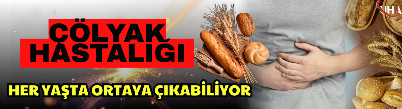 Çölyak Hastalığı Her Yaşta Ortaya Çıkabiliyor