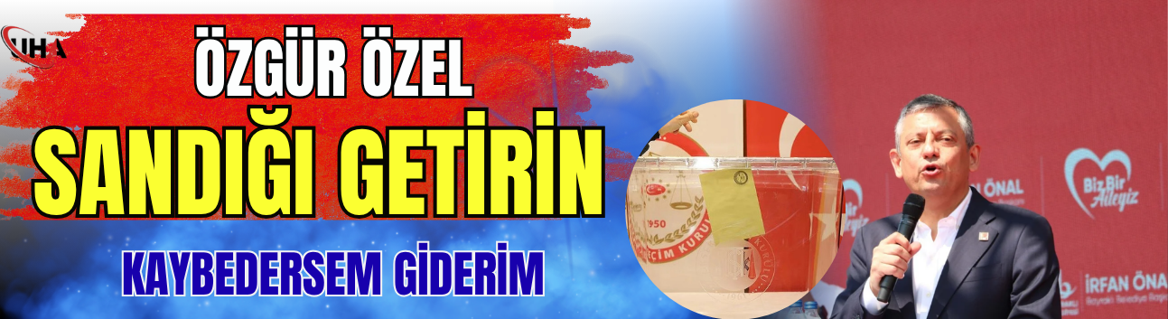 Özgür Özel Sandığı Getirin, Kaybedersem Giderim