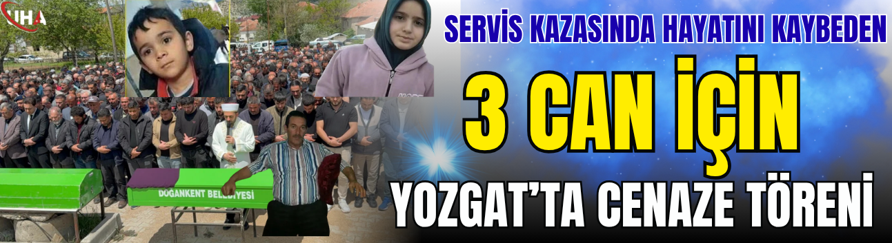 Servis Kazasında Hayatını Kaybeden 3 Can İçin Yozgat’ta Cenaze Töreni