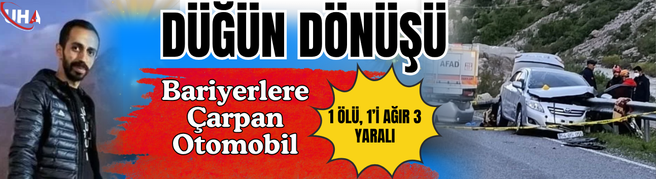 Düğün Dönüşü Bariyerlere Çarpan Otomobil: 1 Ölü, 1’i Ağır 3 Yaralı