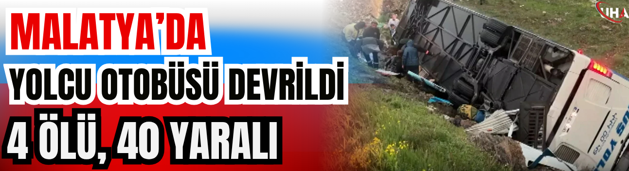 Malatya’da Yolcu Otobüsü Devrildi: 4 Ölü, 40 Yaralı