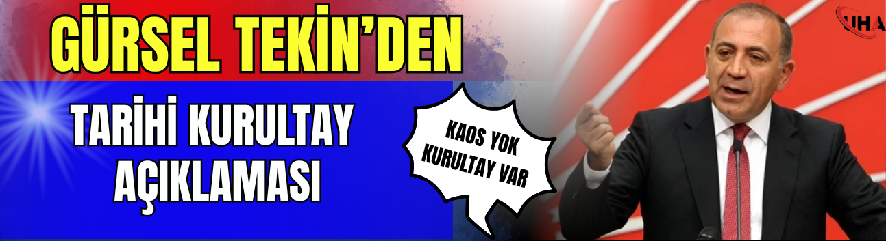Gürsel Tekin’den Tarihi Kurultay Açıklaması