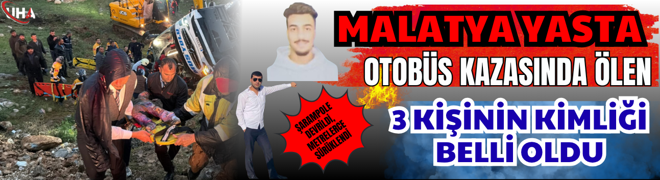 Malatya Yasta: Otobüs Kazasında Ölen 3 Kişinin Kimliği Belli Oldu