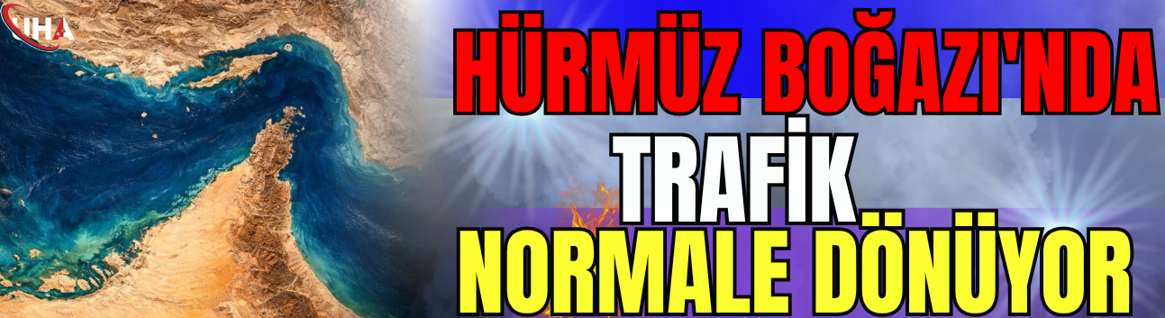 Hürmüz Boğazı'nda Trafik Normale Dönüyor