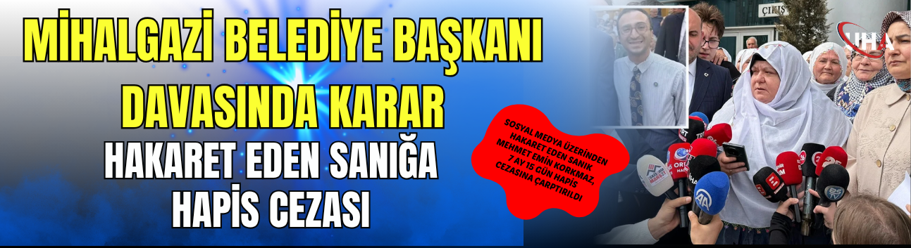 Mihalgazi Belediye Başkanı Davasında Karar: Hakaret Eden Sanığa Hapis Cezası