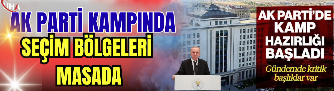 AK Parti Kampında Seçim Bölgeleri Masada