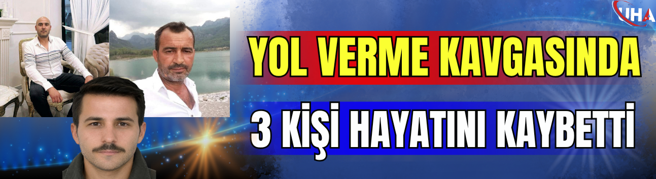 Yol Verme Kavgasında 3 Kişi Hayatını Kaybetti