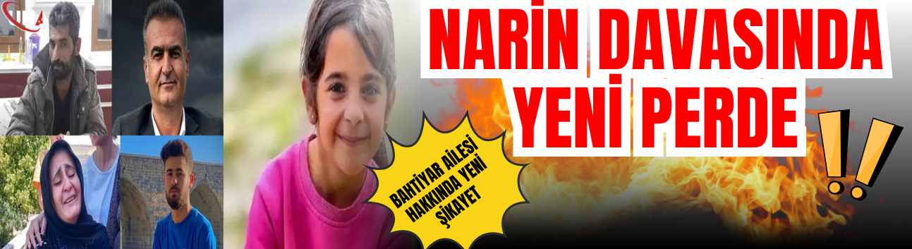 Narin Davasında Yeni Perde: Bahtiyar Ailesi Hakkında Yeni Şikayet