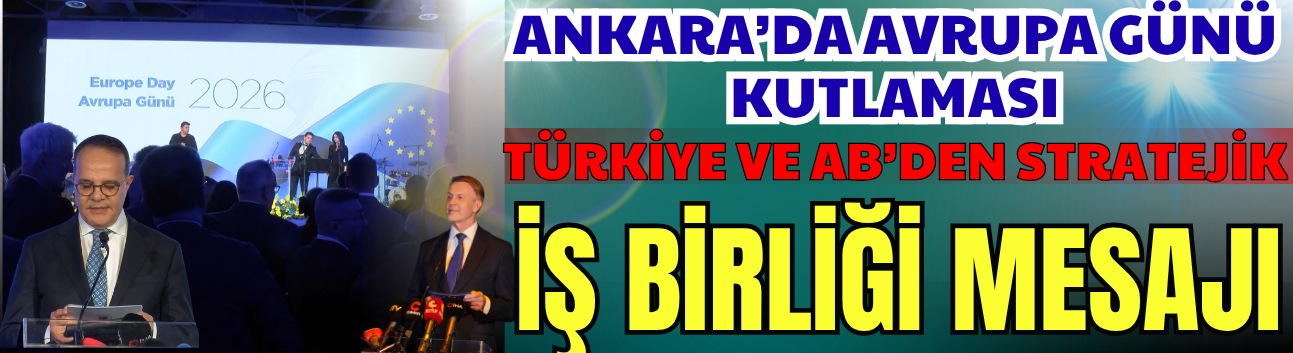 Ankara’da Avrupa Günü Kutlaması: Türkiye ve AB’den Stratejik İş Birliği Mesajı