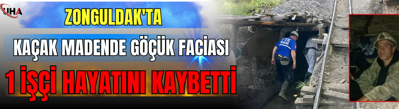 Zonguldak'ta Kaçak Madende Göçük Faciası: 1 İşçi Hayatını Kaybetti