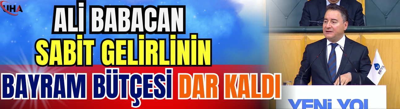 Ali Babacan: Sabit Gelirlinin Bayram Bütçesi Dar Kaldı
