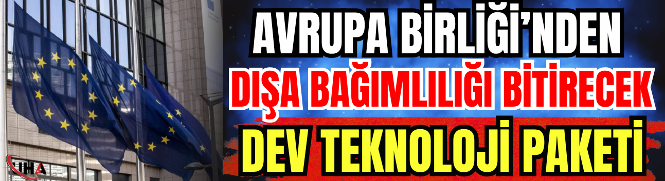 AB’den Dışa Bağımlılığı Bitirecek Dev Teknoloji Paketi