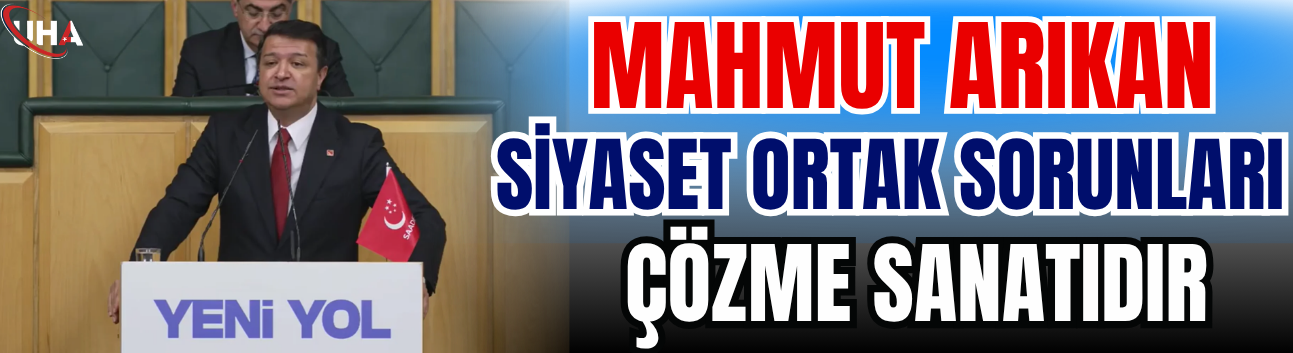 Mahmut Arıkan: Siyaset Ortak Sorunları Çözme Sanatıdır