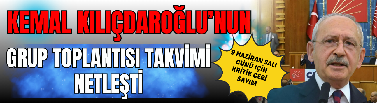 Kemal Kılıçdaroğlu'nun Grup Toplantısı Takvimi Netleşti
