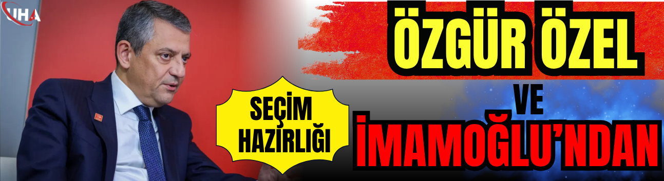 Özgür Özel Ve İmamoğlu’ndan Seçim Hazırlığı