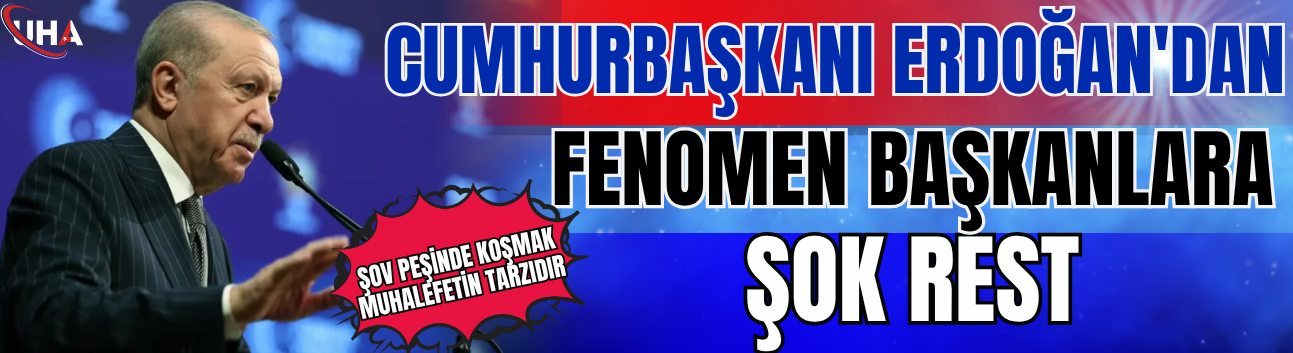 Cumhurbaşkanı Erdoğan'dan Fenomen Başkanlara Şok Rest