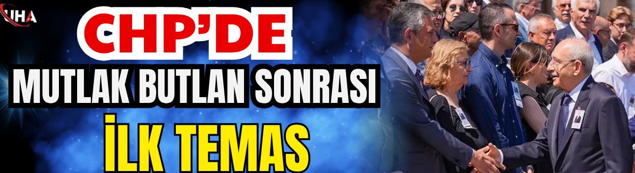 CHP’de "Mutlak Butlan" Sonrası İlk Temas