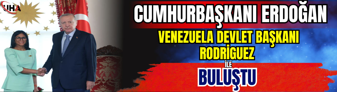 Cumhurbaşkanı Erdoğan, Rodriguez İle Buluştu