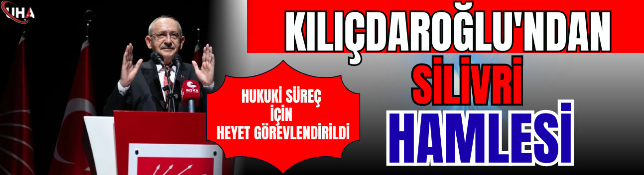 Kılıçdaroğlu'ndan Silivri Hamlesi: Hukuki Süreç İçin Heyet Görevlendirildi