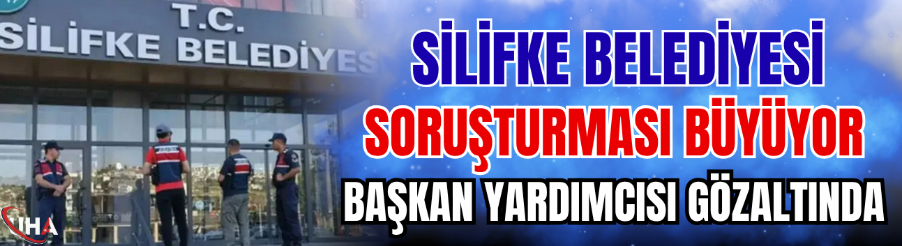 Silifke Belediyesi Soruşturması Büyüyor: Başkan Yardımcısı Gözaltında