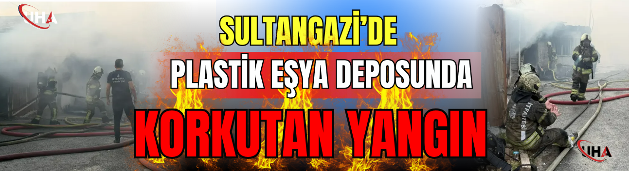 Sultangazi'de Plastik Eşya Deposunda Yangın Çıktı