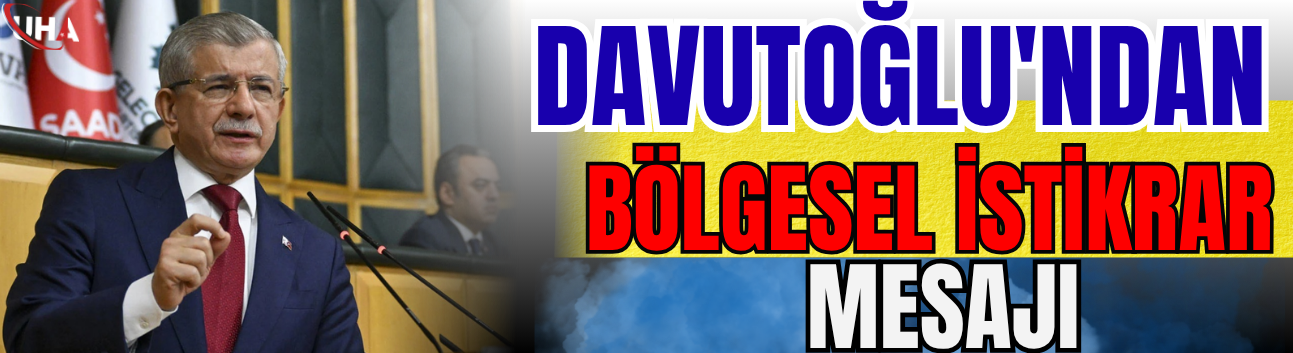 Davutoğlu'ndan Bölgesel İstikrar Mesajı