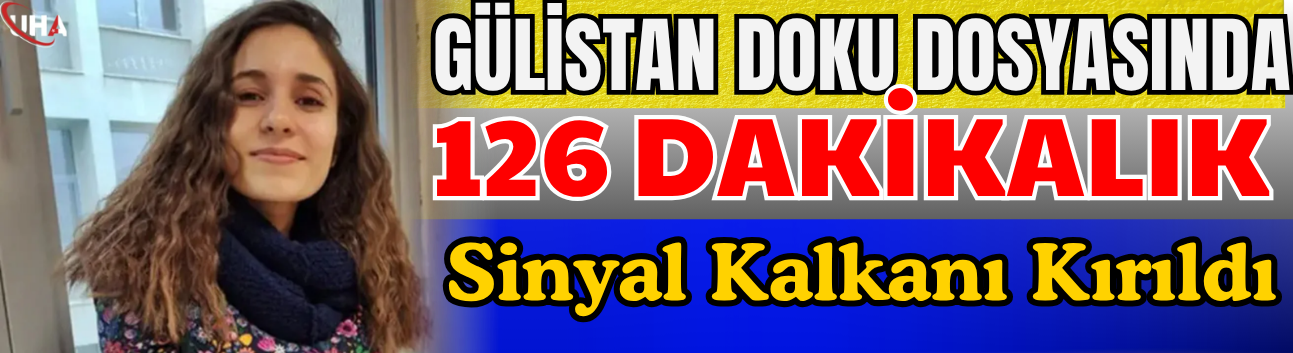 Gülistan Doku Dosyasında 126 Dakikalık Sinyal Kalkanı Kırıldı
