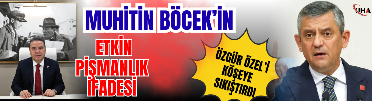 Muhitin Böcek’in Etkin Pişmanlık İfadesi Özgür Özel’i Köşeye Sıkıştırdı