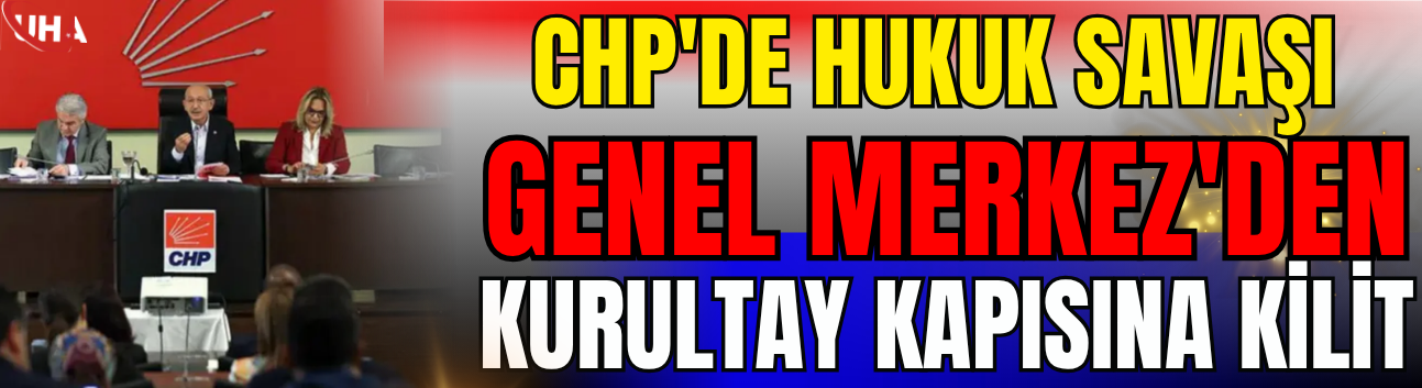 CHP'de Hukuk Savaşı: Genel Merkez'den 'Kurultay' Kapısına Kilit