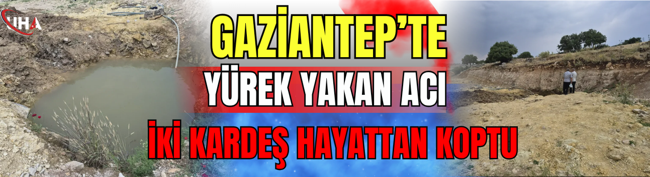 Gaziantep'te Yürek Yakan Acı: İki Kardeş Hayattan Koptu