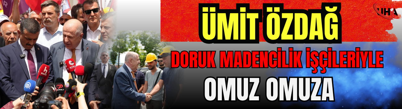 Ümit Özdağ Doruk Madencilik İşçileriyle Omuz Omuza