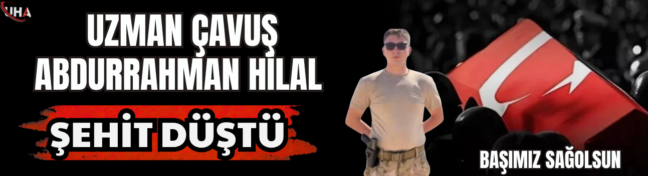 Pençe-Kilit Harekâtı’ndan Uzman Çavuş Abdurrahman Hilal Şehit Oldu