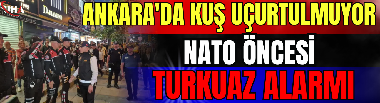Ankara'da Kuş Uçurtulmuyor: NATO Öncesi Turkuaz Alarmı