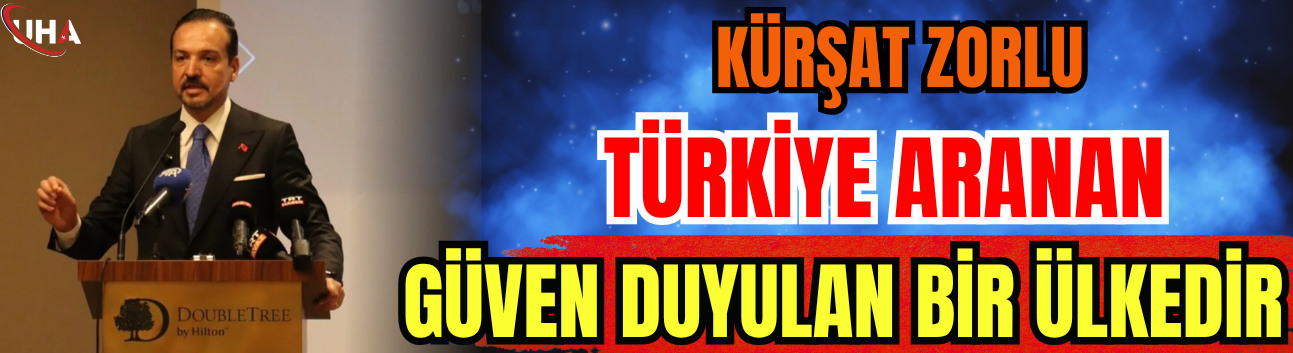 Zorlu: Türkiye Aranan Ve Güven Duyulan Bir Ülkedir