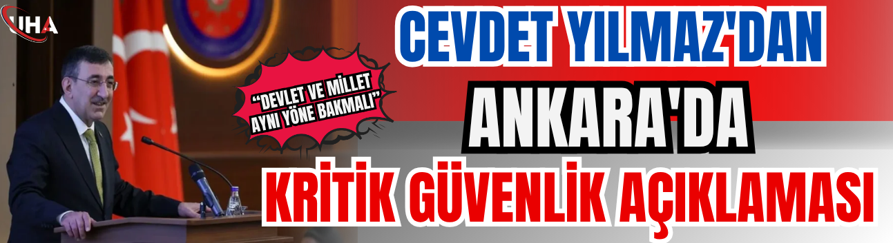 Cevdet Yılmaz'dan Ankara'da Kritik Güvenlik Açıklaması