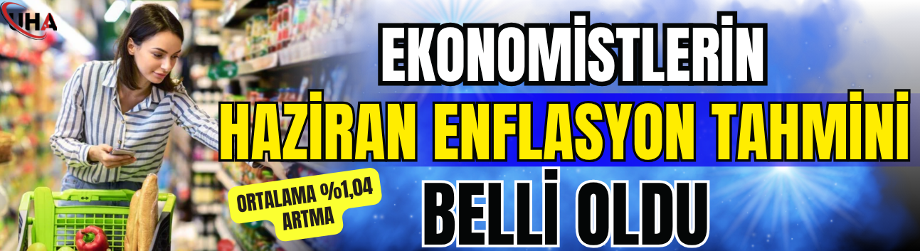 Ekonomistlerin Haziran Enflasyon Tahmini Belli Oldu