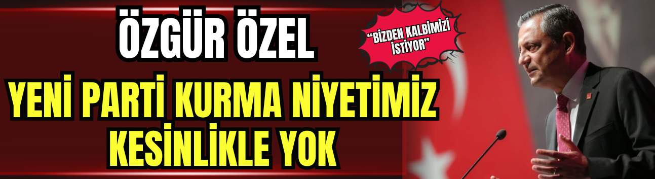 Özgür Özel: Yeni Parti Kurma Niyetimiz Kesinlikle Yok