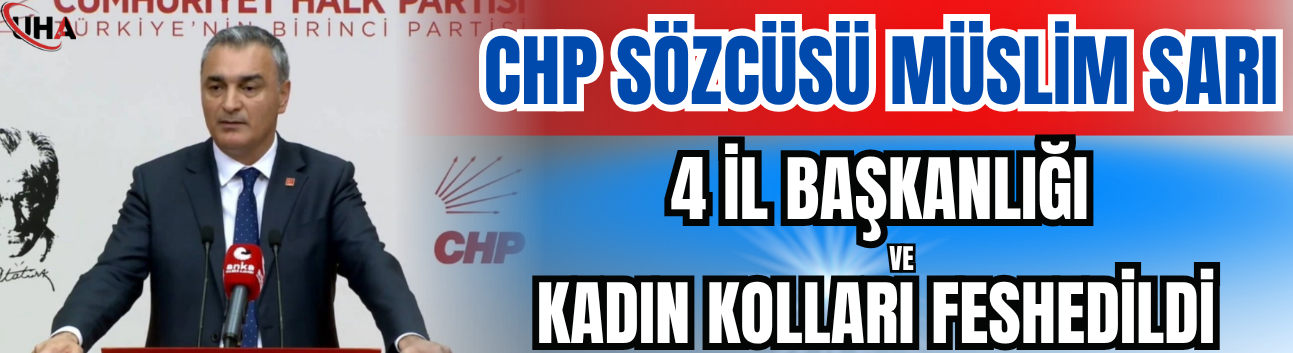 CHP'li Sarı: 4 İl Başkanlığı Ve Kadın Kolları Feshedildi
