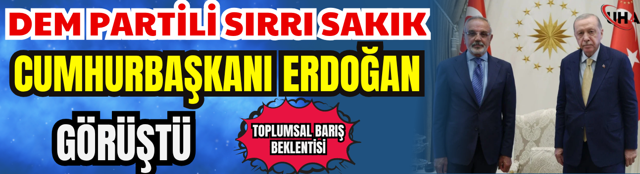 DEM Partili Sırrı Sakık Cumhurbaşkanı Erdoğan İle Görüştü